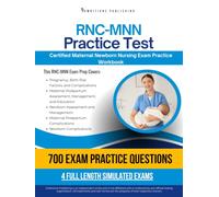 RNC-MNN Practice Test: Practical Exam Review with 700 Maternal Newborn Nursing Practice Questions, 4 Full-Length Mock Exams, and Clear Answer Explanations for RNC-MNN Certification