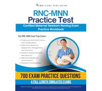 RNC-MNN Practice Test: Practical Exam Review with 700 Maternal Newborn Nursing Practice Questions, 4 Full-Length Mock Exams, and Clear Answer Explanations for RNC-MNN Certification