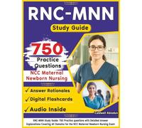 RNC-MNN Study Guide: 750 Practice questions with Detailed Answer Explanation, Covering All Domains for the NCC Maternal Newborn Nursing Exam