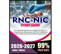 RNC-NIC Study Guide 2026-2027: From Bedside Expertise to Certified Excellence: A Comprehensive Blueprint for RNC-NIC Certification and Transformative Neonatal Nursing Practice