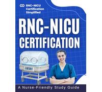 RNC-NICU Certification Simplified: A Nurse-Friendly Study Guide