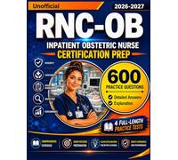 RNC-OB Exam Prep 2026-2027 (Unofficial): 4 Full Length Practice Tests and 600 Practice Questions for NCC Inpatient Obstetric Nurse