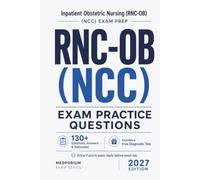 RNC-OB (NCC) Exam Practice Questions | Inpatient Obstetric Nursing: 130+ Questions with Answers & Rationales | Updated 2027 Edition