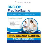 RNC-OB Practice Exams: 700 Practice Questions, 4 Full-Length Practice Tests, Clear Answer Explanations, and Study Tips for the Inpatient Obstetric Nurse Certification Exam