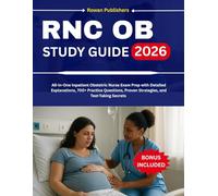 RNC OB STUDY GUIDE: All-in-One Inpatient Obstetric Nurse Exam Prep with Detailed Explanations, 700+ Practice Questions, Proven Strategies, and Test-Taking Secrets (6 Full-Length Tests)
