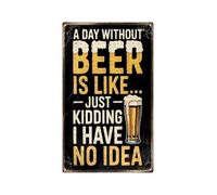 RNUMLIGH A Day Without Beer is Like Just Kidding I Have No Idea Metal Tin Sign Vintage Funny Bar Wall Decor for Man Cave Garage Home 8 X 12 inch