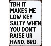 RNUMLIGH TBH It Makes Me Low Key Salty When You Don't Raise Ur Hand Bro Vintage Metal Sign Wall Decor for Home Bar Man Cave 8 X 12 in
