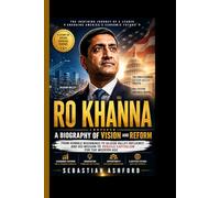 RO KHANNA- A Biography of Vision and Reform: From Humble Beginnings to Silicon Valley Influence and His Mission to Rebuild Capitalism for the Modern Age