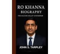 RO KHANNA BIOGRAPHY: The Silicon Valley Statesman - Building a Fair Future in a Digital World