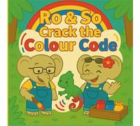 Ro & So Crack the Colour Code: Unlocking the Secrets of Red, Yellow and Blue (Ro & So Story Books)