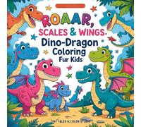 Roaar, Scales and Wings A Dino-Dragon Coloring Fun: A Fun and Easy Coloring Book with Cute Dragons, Dinosaurs, and Reptiles for Kids Ages 2-8 | ... for Preschoolers and Kindergarten Kids