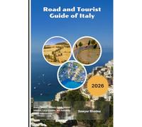 Road and Tourist Guide of Italy 2026: Scenic Routes, Historic Cities, Hidden Villages, Local Cuisine, and Authentic Italian Experiences