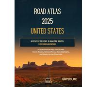 Road Atlas 2025 - United States: The Ultimate Road Trip Guide and Travel Planner: 50 States, 100 Cities, 15 Scenic Routes, Top National Parks, and ... for the Perfect American Adventure