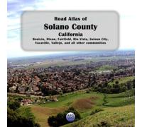 Road Atlas of Solano County, California: Benicia, Dixon, Fairfield, Rio Vista, Suisun City, Vacaville, Vallejo, and all other communities