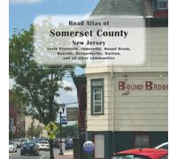 Road Atlas of Somerset County, New Jersey: North Plainfield, Somerville, Bound Brook, Manville, Bernardsville, Raritan, and all other communities