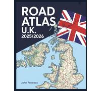ROAD ATLAS U.K. 2025/2026: COMPREHENSIVE MAPPING & TRAVEL GUIDE FOR ENGLAND, SCOTLAND, WALES, AND NORTHERN IRELAND - INCLUDES MOTORWAYS, SCENIC ROUTES, AND URBAN NAVIGATION TIPS