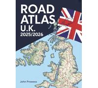 ROAD ATLAS U.K. 2025/2026: COMPREHENSIVE MAPPING & TRAVEL GUIDE FOR ENGLAND, SCOTLAND, WALES, AND NORTHERN IRELAND - INCLUDES MOTORWAYS, SCENIC ROUTES, AND URBAN NAVIGATION TIPS