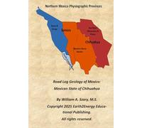 Road Log Geology of Mexico: Mexican State of Chihuahua
