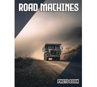 Road Machines Photo Book: Vehicle Illustrated Photography Featuring Essential Road Construction Equipment | Perfect Gift For Infrastructure Enthusiasts And Machinery Aficionados