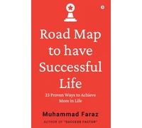 Road Map to have Successful Life: 23 Proven Ways to Achieve More in Life