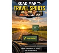 Road Map to Travel Sports - From Someone Who Made a Few Wrong Turns