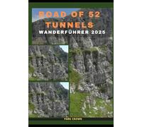 ROAD OF 52 TUNNEL WANDERFÜHRER 2025 (YOUR TRAVEL ROAD MAP TO YOUR DESTINATION AROUND THE CONTINETS)