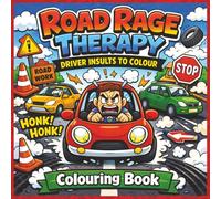 ROAD RAGE THERAPY ADULT COLOURING BOOK: Funny Driver Insults and Traffic Humour for Stress Relief, Relaxation and Gag Gifts for People Who Love ... (Anxiety Relief Adult Colouring Collection)