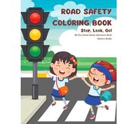 Road Safety Coloring Book - Stop, Look, Go! - My First Road Safety Adventure Book: Learn Traffic Rules, Safe Crossing & Pedestrian Safety (Smart Kids Safety Series)