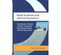 Road Surfaces and Vehicle Dynamics: Handbook of Road Surface Modeling and Steady-State Vehicle Dynamics