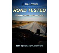 Road Tested - Company Driver Survival Guide: Book 2 | Professional Operations