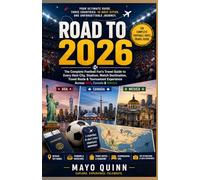 ROAD TO 2026: The Complete Football Fan’s Travel Guide to Every Host City, Stadium, Match Destination & Tournament Experience Across USA, Canada & Mexico