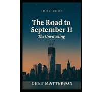 Road to 911 - Book Four: THE UNRAVELING (The Road To September 11)
