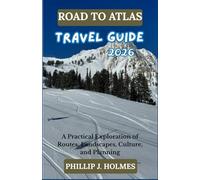 ROAD TO ATLAS TRAVEL GUIDE 2026: A Practical Exploration of Routes, Landscapes, Culture, and Planning