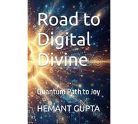 Road to Digital Divine: Quantum Path to Joy (Informational Nature of Being Black & White Publications)