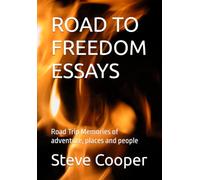 ROAD TO FREEDOM ESSAYS: Road Trip Memories of adventure, places and people