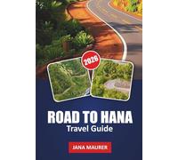 ROAD TO HANA TRAVEL GUIDE 2026: Wandering the Hana Highway: Uncovering Maui's Untouched Beauty, Hidden Waterfalls, and Timeless Traditions