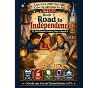 Road to Independence: A 50-Page America 250 Coloring Book for Kids Ages 6-10, from the Thirteen Colonies to 1776 (America’s 250th Birthday Coloring Adventure for Kids)