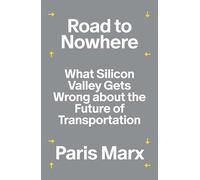 Road to Nowhere: What Silicon Valley Gets Wrong about the Future of Transportation