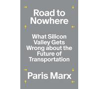 Road to Nowhere: What Silicon Valley Gets Wrong about the Future of Transportation