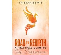 Road to Rebirth: A Practical Guide to Self-Discipline