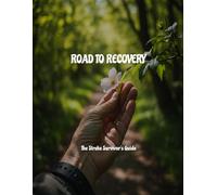 Road To Recovery: The Stroke Survivor's Guide