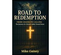 Road to Redemption: From Chains to Calling - The Journey of a Former Addict Turned Pastor
