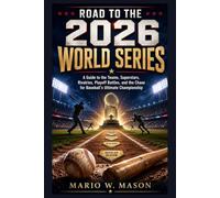 Road to the 2026 World Series: A Guide to the Teams, Superstars, Rivalries, Playoff Battles, and the Chase for Baseball’s Ultimate Championship
