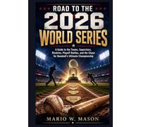 Road to the 2026 World Series: A Guide to the Teams, Superstars, Rivalries, Playoff Battles, and the Chase for Baseball’s Ultimate Championship