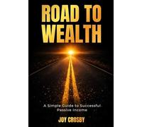 Road to Wealth: A Simple Guide to Successful Passive Income