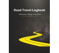 Road Travel Logbook: Maintenance, Mileage & Trip Notes