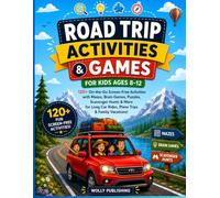 Road Trip Activities and Games for Kids Ages 8-12: 120+ On-the-Go Screen-Free Car Activities with Mazes, Brain Games, Puzzles, and Scavenger Hunts for Long Car Rides, Plane Trips & Family Vacations