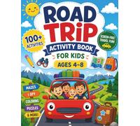 Road Trip Activity Book for Kids Ages 4-8: Fun Travel Games, Mazes, I Spy, Coloring Pages, Puzzles, Dot-to-Dot, Scavenger Hunts & Creative Activities for Car Rides and Family Vacations