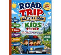 Road Trip Activity Book for Kids Ages 4-8: Fun Travel Games, Scavenger Hunts, Mazes, Bingo, Coloring & Screen-Free Car Activities for Family Vacations