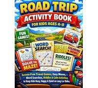 Road Trip Activity Book for Kids Ages 4-8: Screen-Free Travel Games, Easy Mazes, Word Searches, Riddles & Calm Activities to Keep Kids Busy, Happy & Quiet on Long Car Rides
